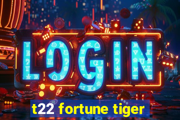 t22 fortune tiger