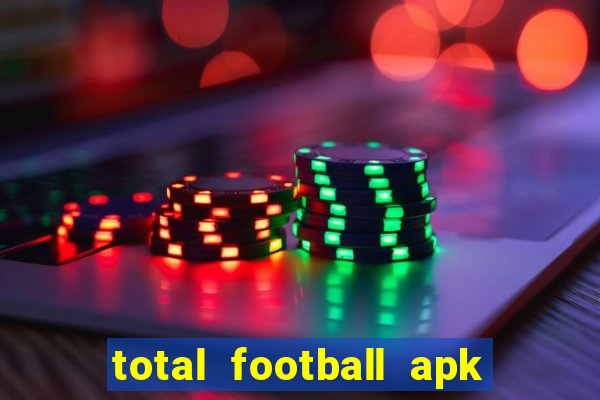 total football apk mod dinheiro infinito