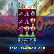 total football apk mod dinheiro infinito