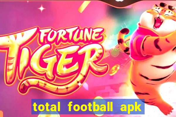 total football apk mod dinheiro infinito