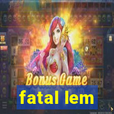 fatal lem