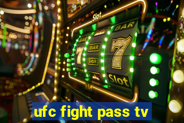 ufc fight pass tv