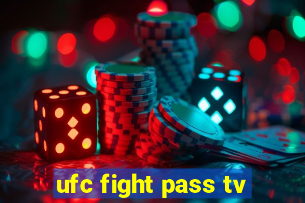 ufc fight pass tv