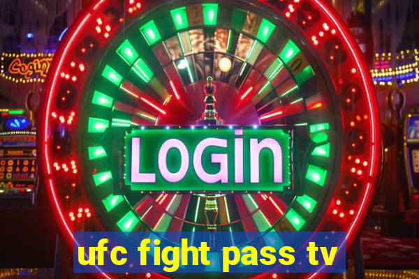 ufc fight pass tv