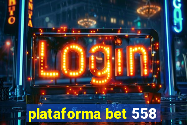 plataforma bet 558