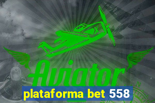 plataforma bet 558