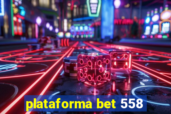 plataforma bet 558