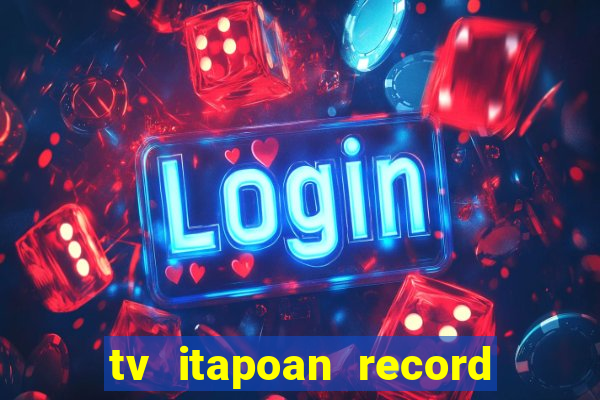 tv itapoan record bahia ao vivo