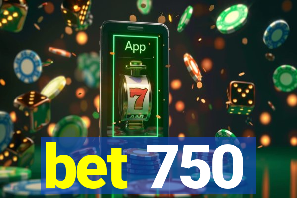 bet 750