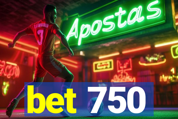 bet 750