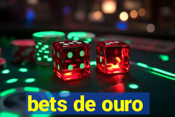 bets de ouro