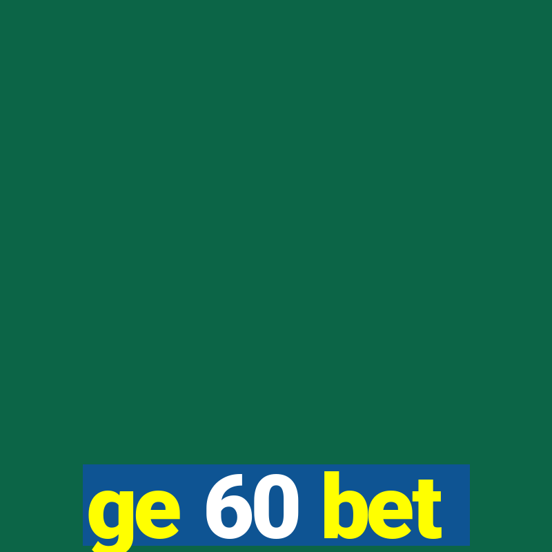 ge 60 bet