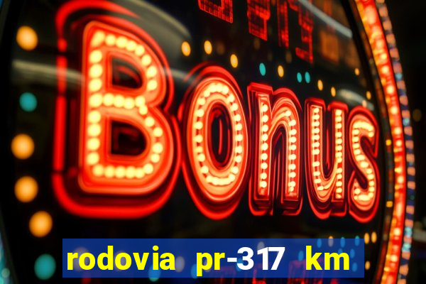 rodovia pr-317 km 155 0m sentido cresc