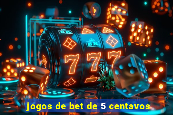 jogos de bet de 5 centavos