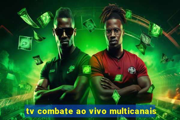 tv combate ao vivo multicanais