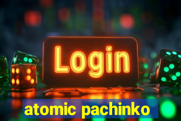 atomic pachinko