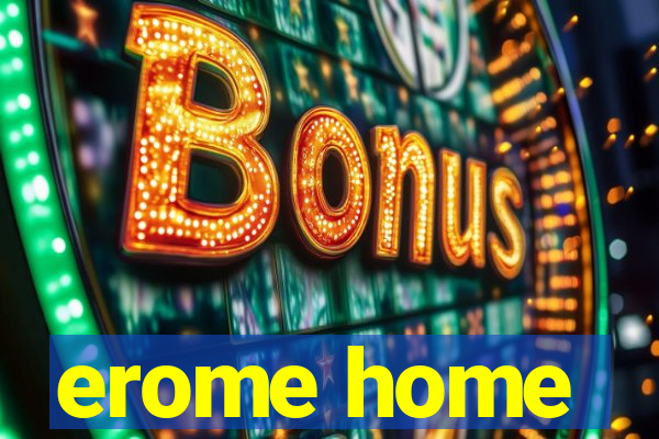 erome home