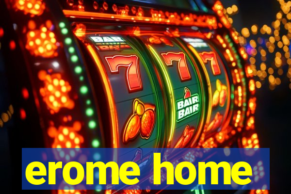 erome home