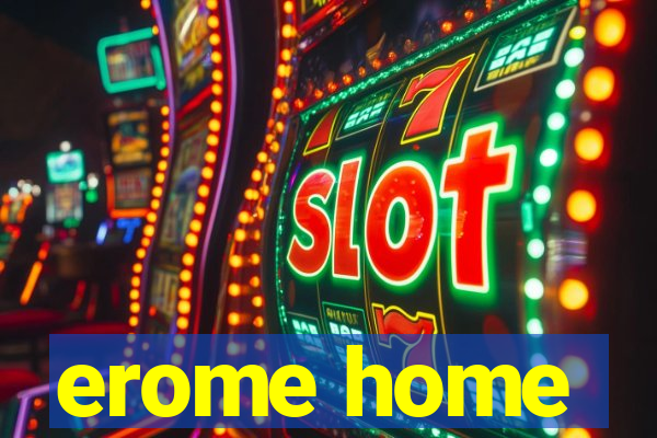 erome home