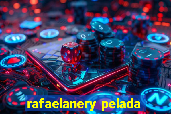 rafaelanery pelada