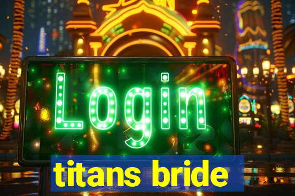 titans bride