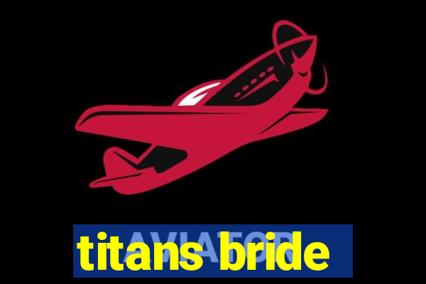 titans bride