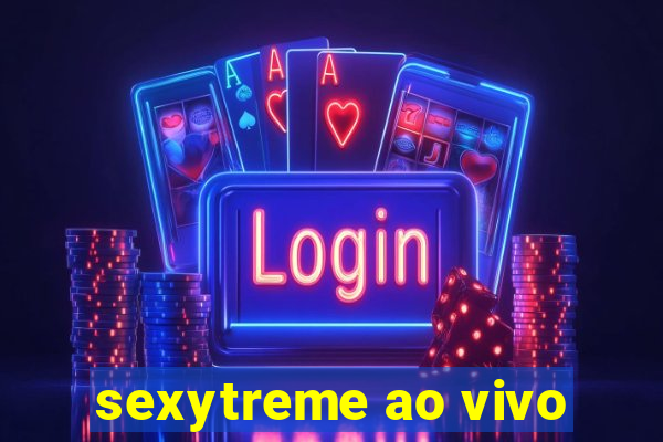 sexytreme ao vivo