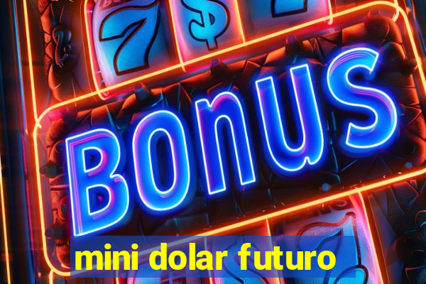 mini dolar futuro