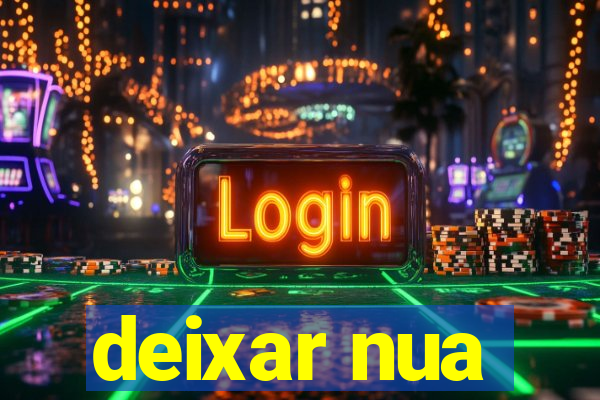 deixar nua