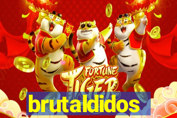 brutaldidos