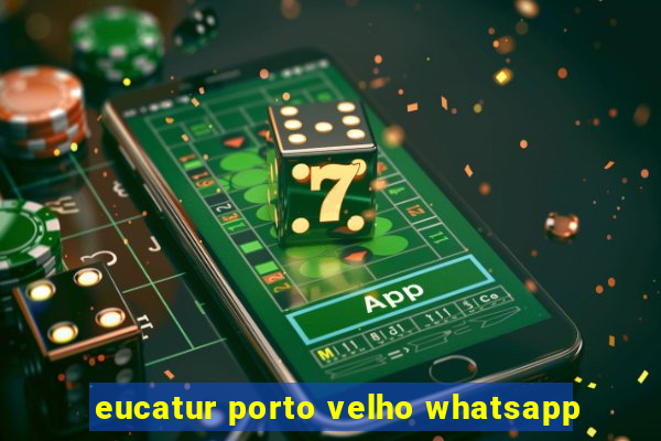 eucatur porto velho whatsapp