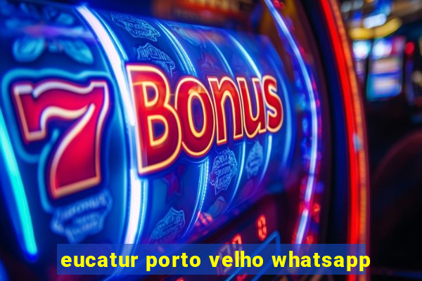 eucatur porto velho whatsapp