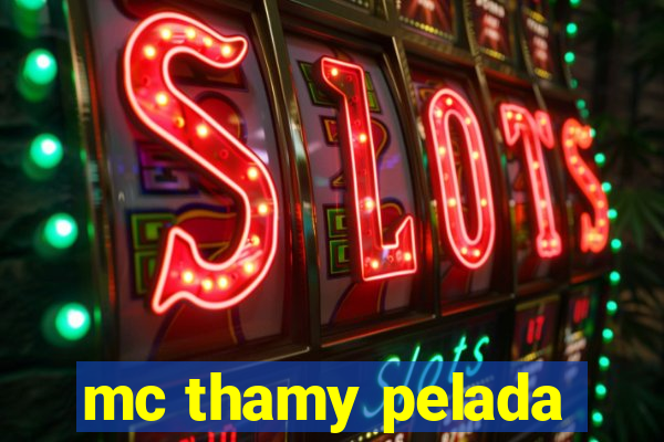 mc thamy pelada