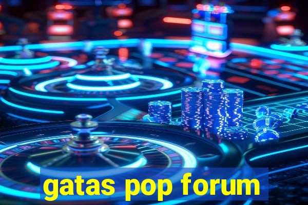 gatas pop forum