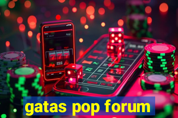 gatas pop forum