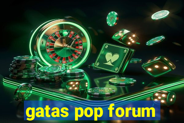 gatas pop forum