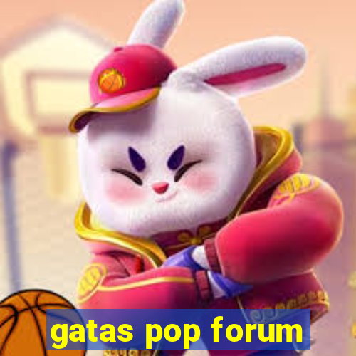 gatas pop forum