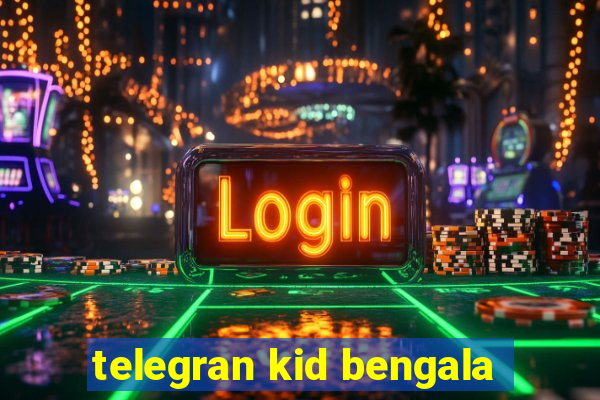 telegran kid bengala