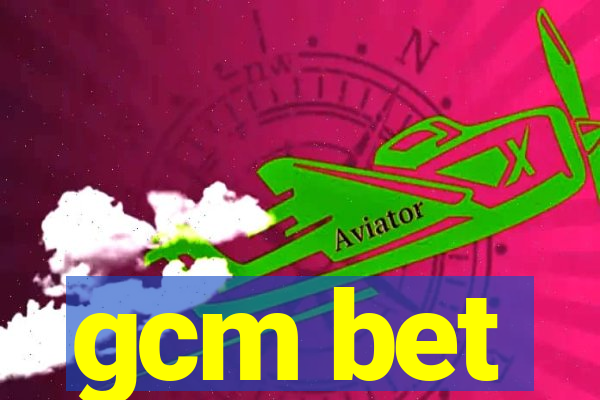 gcm bet