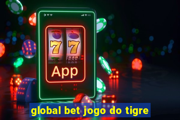 global bet jogo do tigre