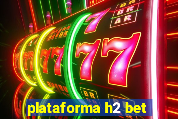 plataforma h2 bet