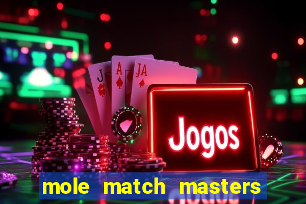 mole match masters ganha dinheiro