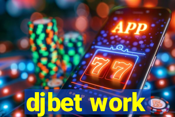 djbet work