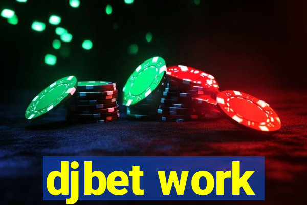 djbet work