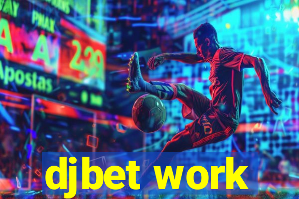 djbet work