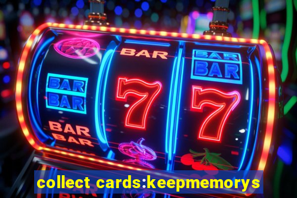 collect cards:keepmemorys