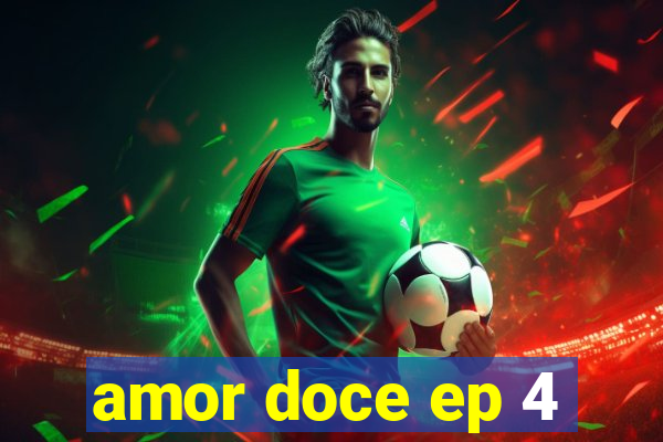 amor doce ep 4