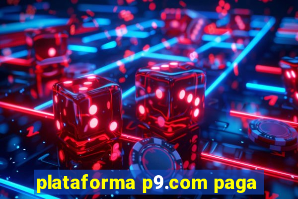 plataforma p9.com paga