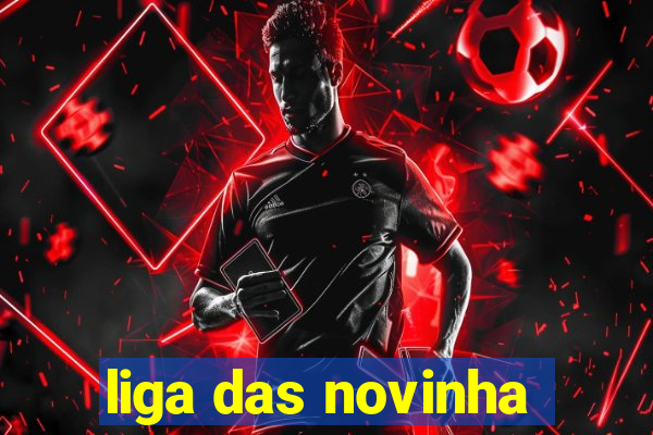 liga das novinha