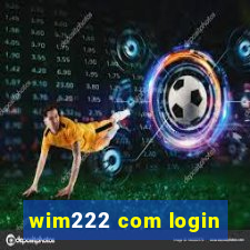 wim222 com login